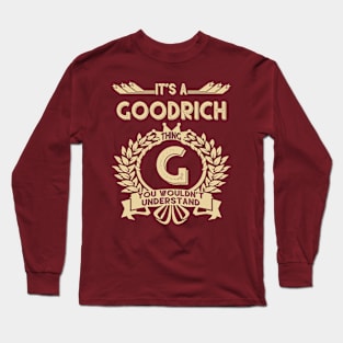 Goodrich Name Shirt - It Is A Goodrich Thing You Wouldn't Understand Long Sleeve T-Shirt